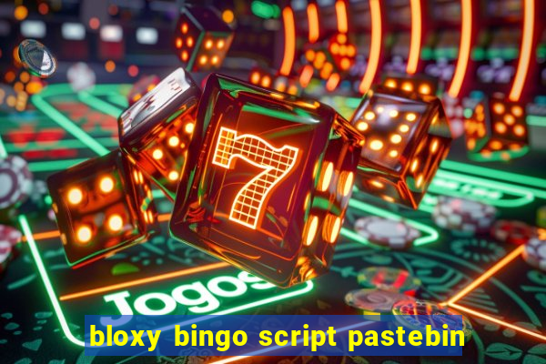 bloxy bingo script pastebin